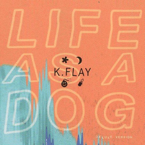 K.FLAY - LIFE AS A DOG: DELUXE EDITION