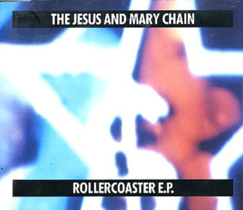 THE JESUS & MARY CHAIN - ROLLERCOASTER E.P.