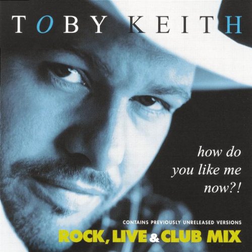 TOBY KEITH - HOW DO YOU LIKE ME NOW