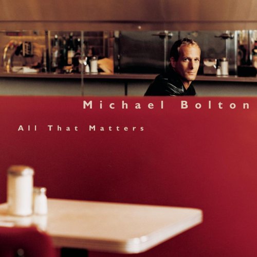 BOLTON, MICHAEL - ALL THAT MATTERS