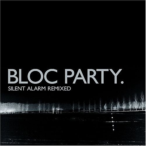 BLOC PARTY - SILENT ALARM REMIXED