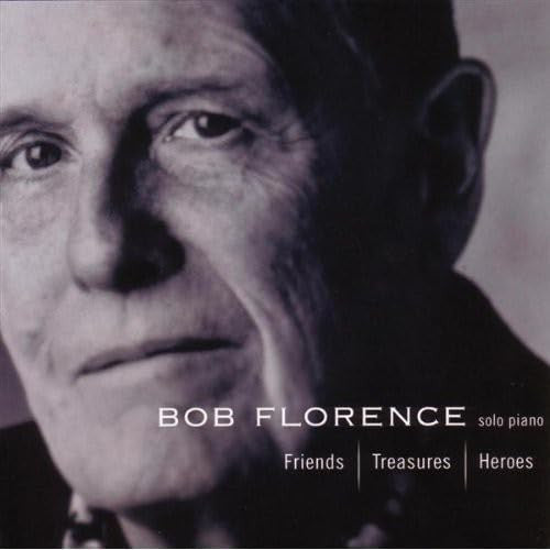 FLORENCE, BOB  - FRIENDS, TREASURES, HEROES