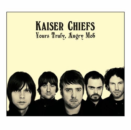 KAISER CHIEFS - YOURS TRULY ANGRY MOB