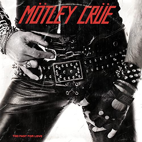 MOTLEY CRUE  - TOO FAST FOR LOVE (REMASTERED)(2022)