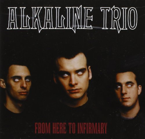 ALKALINE TRIO - FROM HERE TO INFIRMARY