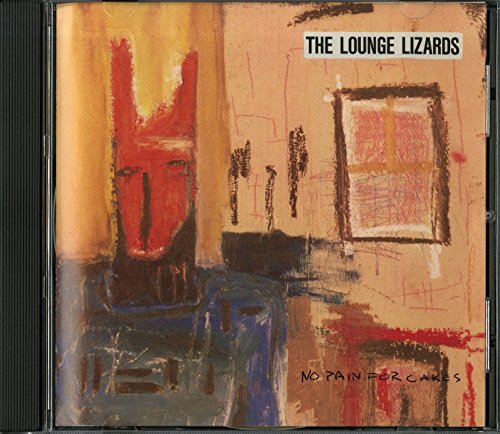 LOUNGE LIZARDS  - NO PAIN FOR CAKES