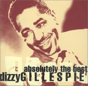 GILLESPIE, DIZZY - ABSOLUTELY THE BEST