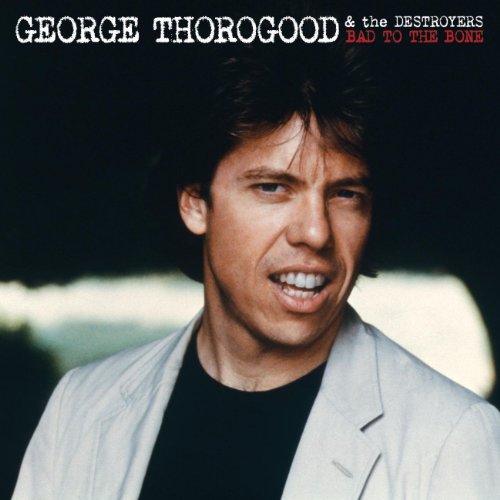 THOROGOOD, GEORGE  - BAD TO THE BONE: 25TH ANNIVERSARY EDITION