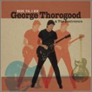 GEORGE THOROGOOD & THE DESTROYERS - RIDE TIL I DIE