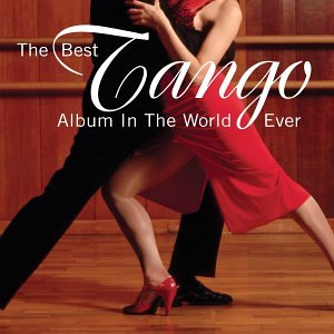 VARIOUS ARTISTS - BEST TANGO ALBUM IN THE WORLD.