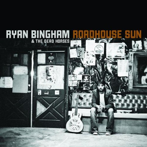 BINGHAM, RYAN AND THE DEAD HORS - ROADHOUSE SUN