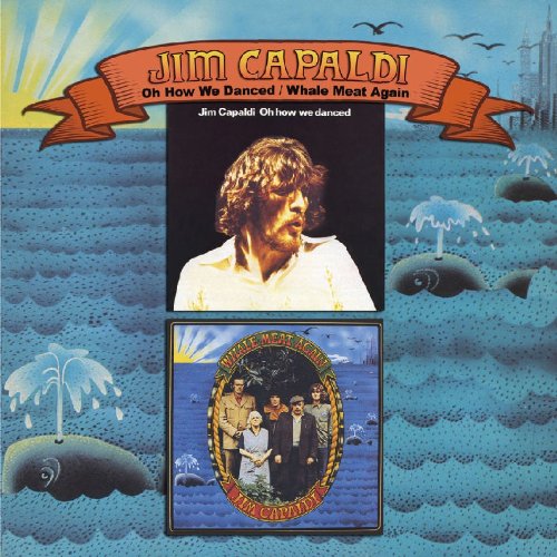 CAPALDI, JIM - OH HOW WE DANCED/WHALE MEAT AGAIN