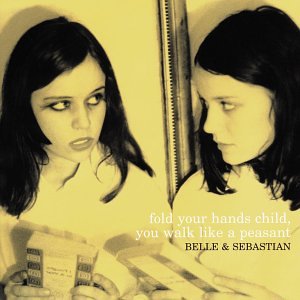 BELLE AND SEBASTIAN - FOLD YOUR HANDS CHILD YOU WALK