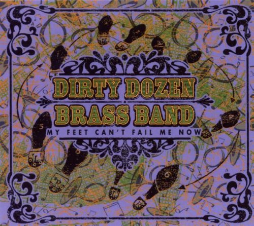 DIRTY DOZEN BRASS BAND - MY FEET CANT FAIL ME NOW