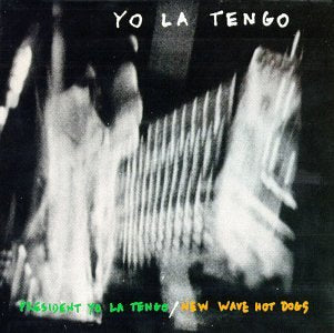 YO LA TENGO - PRESIDENT YO LA TENGO / NEW WAVE HOT DOGS