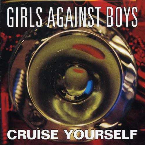 GIRLS AGAINST BOYS - CRUISE YOURSELF