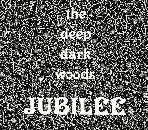 THE DEEP DARK WOODS - JUBILEE