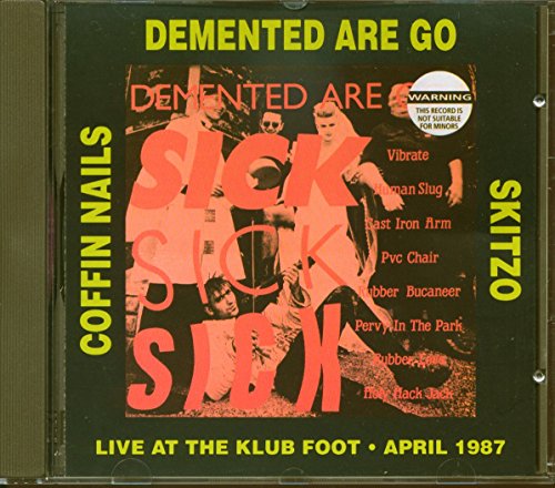 DEMENTED ARE GO/COFFIN NAILS/SKITZO - SICK SICK SICK: LIVE AT THE KLUB FOOT