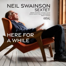NEIL SWAINSON SEXTET - HERE FOR A WHILE [CD]