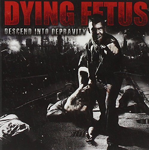 DYING FETUS - DESCEND INTO DEPRAVITY