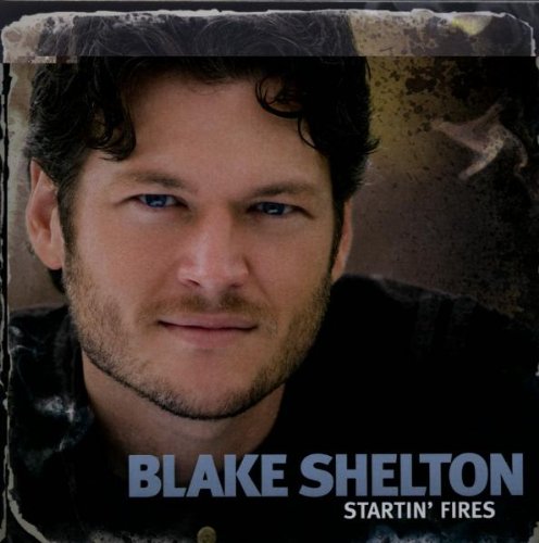 SHELTON, BLAKE - STARTIN' FIRES