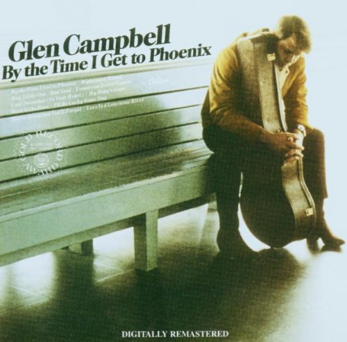 CAMPBELL, GLEN - BY THE TIME I GET TO PHOENIX