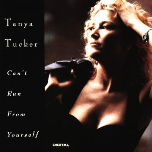 TUCKER, TANYA - CAN'T RUN FROM YOURSELF