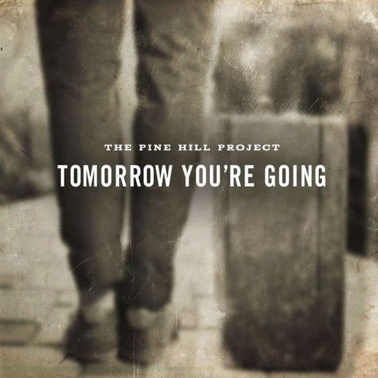 PINE HILL PROJECT, THE - TOMORROW YOU'RE GOING