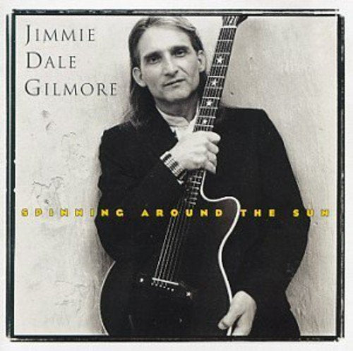 GILMORE, JIMMIE DALE - SPINNING AROUND THE SUN