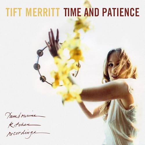 TIFT MERRITT - TIME AND PATIENCE (CD)