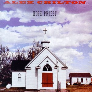 CHILTON, ALEX  - HIGH PRIEST