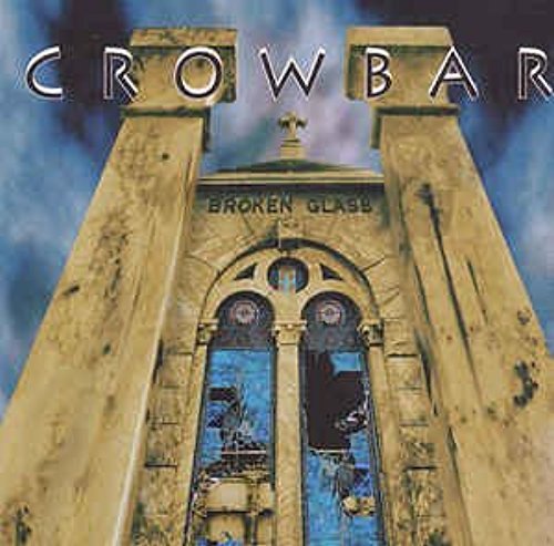 CROWBAR - BROKEN GLASS