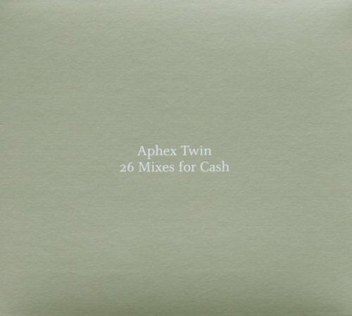 APHEX TWINS - 26 MIXES FOR CASH