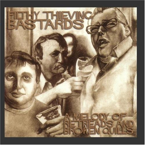 FILTHY THIEVING BASTARDS - MELODY OF RETREADS & BROKEN QU