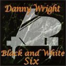 WRIGHT, DANNY - BLACK AND WHITE SIX