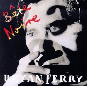 FERRY, BRYAN - BETE NOIRE