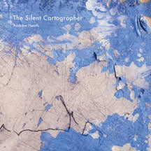 ANDREW HEATH - THE SILENT CARTOGRAPHER [CD]