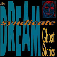 DREAM SYNDICATE  - GHOST STORIES