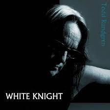 RUNDGREN, TODD  - WHITE KNIGHT