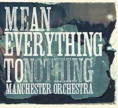 MANCHESTER ORCHESTRA - MEAN EVERYTHING TO NOTHING