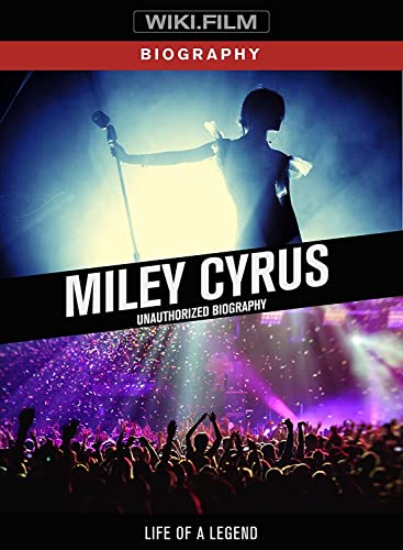 CYRUS, MILEY - MILEY CYRUS: UNAUTHORIZED BIOGRAPHY