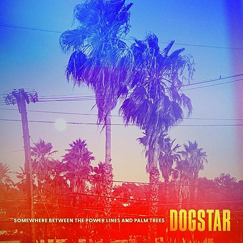 DOGSTAR - SOMEWHERE BETWEEN THE POWERLINES AND PALMTREES (CD)