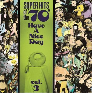 VARIOUS ARTISTS (COLLECTIONS) - HAVE A NICE DAY: SUPER HITS OF THE '70S, VOL. 03 (CD)