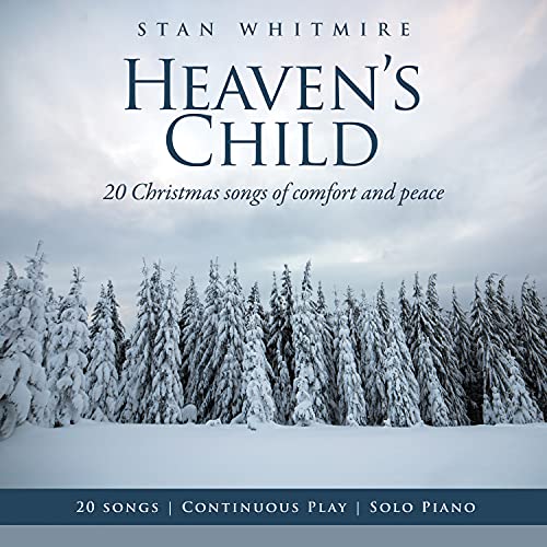 STAN WHITMIRE - HEAVEN'S CHILD: 20 CHRISTMAS SONGS OF COMFORT AND PEACE (CD)