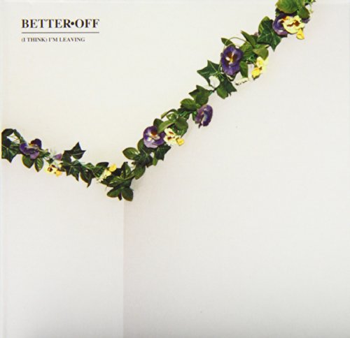 BETTER OFF - (I THINK) I'M LEAVING (CD)
