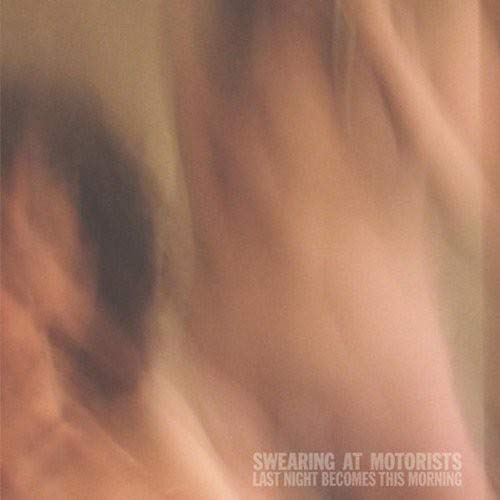 SWEARING AT MOTORISTS - LAST NIGHT BECOMES THIS MORNING (VINYL)