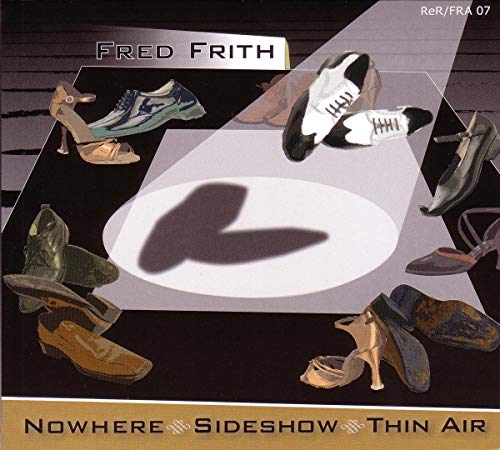 FRITH, FRED - NOWHERE. SIDESHOW. THIN AIR. (CD)