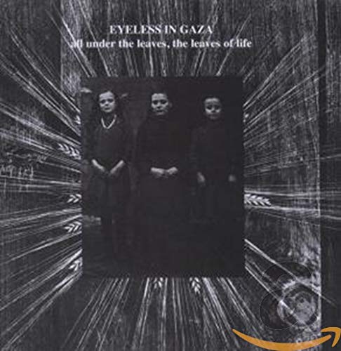 EYELESS IN GAZA - ALL UNDER THE LEAVES THE LEAVES OF LIFE (CD)