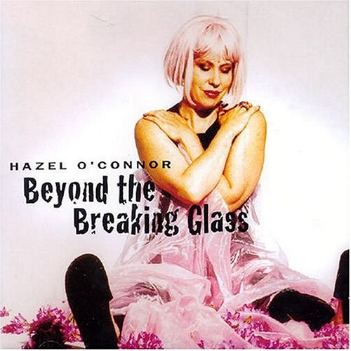 O'CONNOR, HAZEL - BEYOND THE BREAKING GLASS (CD)