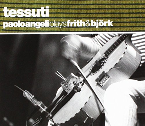 ANGELI, PAOLO - TESSUTI: MUSIC OF BJORK & FRED FRITH (CD)